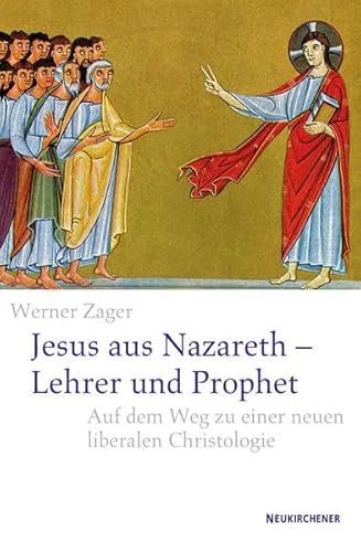 Jesus aus Nazareth - Lehrer und Prophet: Auf dem Weg zu einer neuen liberalen Christologie von Vandenhoeck & Ruprecht GmbH & Co. KG
